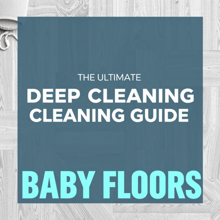 The Ultimate Deep Cleaning Guide for Baby Floors