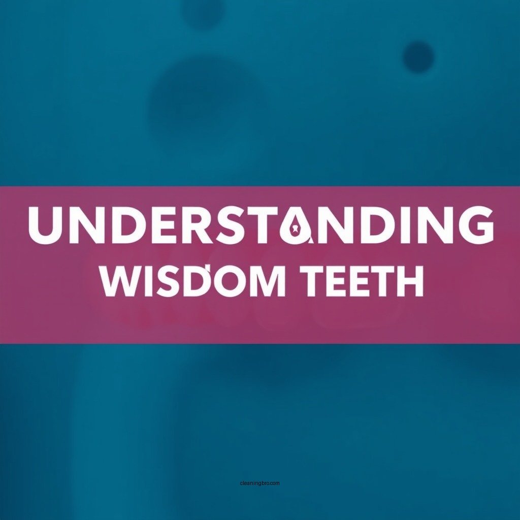Understanding Wisdom Teeth - how to keep wisdom teeth clean